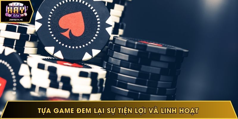 Tựa game đem lại sự tiện lợi và linh hoạt 