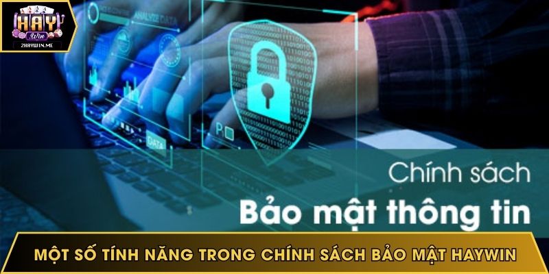 Một số tính năng trong chính sách bảo mật Haywin
